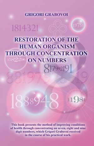 Restoration of the Human Organism Through Concentration on Numbers de Grigori Grabovoi