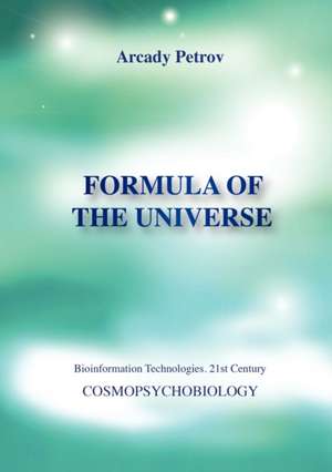 Formula of the Universe (Cosmopsychobiology) de Arcady Petrov