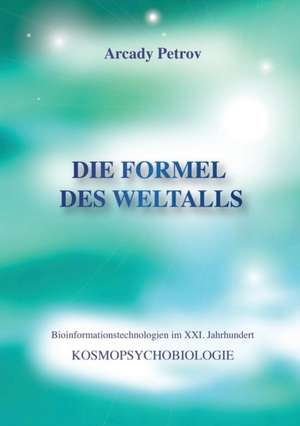 "Die Formel Des Weltalls" (Kosmo Psychobiologie) (German Edition) de Arcady Petrov