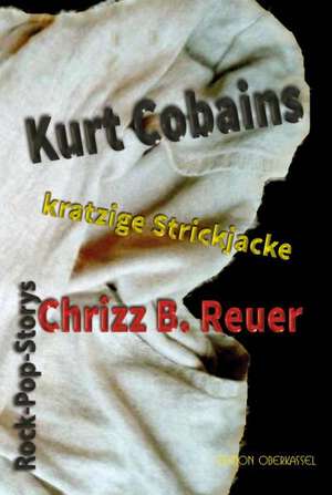 Kurt Cobains kratzige Strickjacke de Chrizz B. Reuer