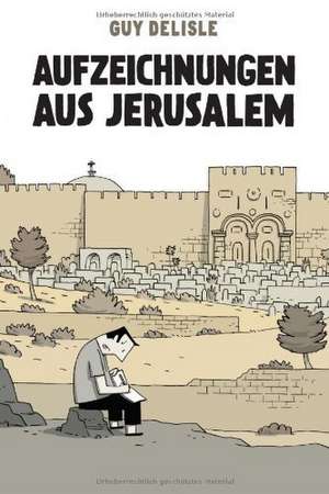 Aufzeichnungen aus Jerusalem de Guy Delisle