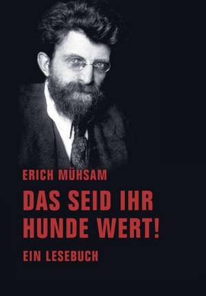 Das seid ihr Hunde wert! de Erich Mühsam