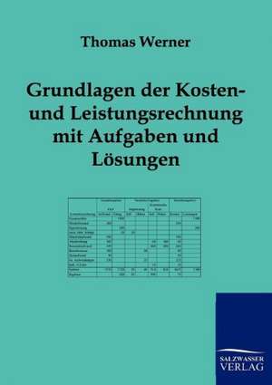 Grundlagen der Kosten- und Leistungsrechnung mit Aufgaben und Lösungen de Thomas Werner