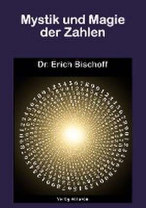 Mystik und Magie der Zahlen de Erich Bischoff