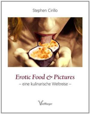 Erotic Food & Pictures de Stephen Cirillo