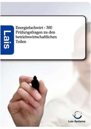 Energiefachwirt - 300 Prüfungsfragen zu den betriebswirtschaftlichen Teilen de Lais Systeme