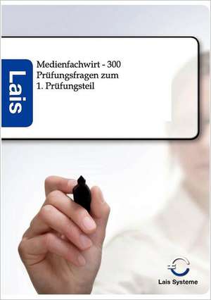 Medienfachwirt - 300 Prüfungsfragen zum 1. Prüfungsteil de Lais Systeme