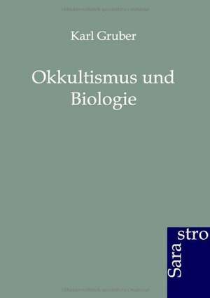 Okkultismus und Biologie de Karl Gruber