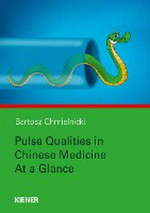 Pulse Qualities in Chinese Medicine at a Glance de Bartosz Chmielnicki