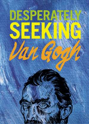 Desperately Seeking Van Gogh de Ian Castello-Cortes