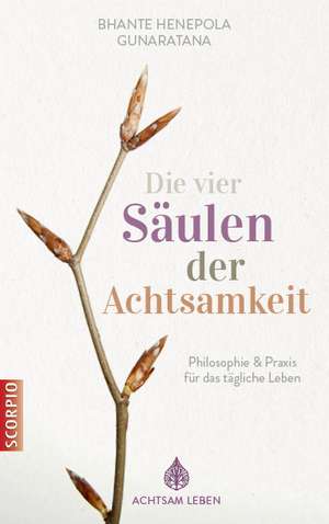 Die vier Säulen der Achtsamkeit de Bhante Henepola Gunaratana