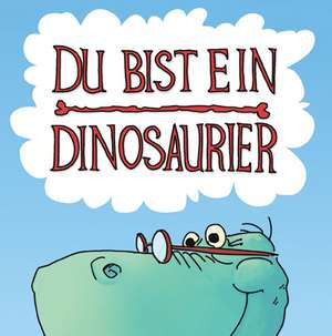 Du bist ein Dinosaurier de Dirk Wachsmuth