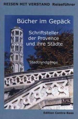 Bücher im Gepäck. Schriftsteller der Provence und ihre Städte de Culture & Contact