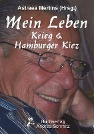 Mein Leben - Krieg & Hamburger Kiez de Astraea Mertins