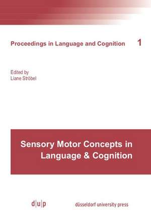 Sensory Motor Concepts in Language & Cognition de Liane Ströbel