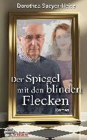 Der Spiegel mit den blinden Flecken de Dorothea Speyer-Heise