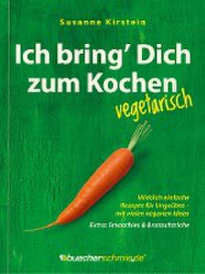 Ich bring' Dich zum Kochen - vegetarisch de Susanne Kirstein