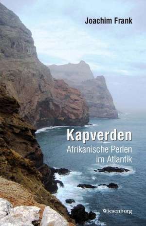 Kapverden - Afrikanische Perlen im Atlantik de Joachim Frank