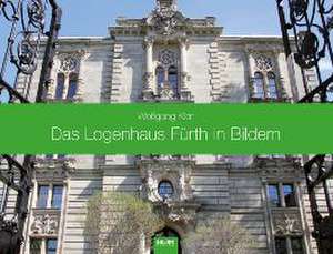 Das Logenhaus Fürth in Bildern de Wolfgang Klar