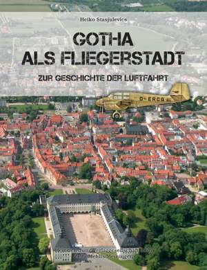 Gotha als Fliegerstadt de Heiko Stasjulevics