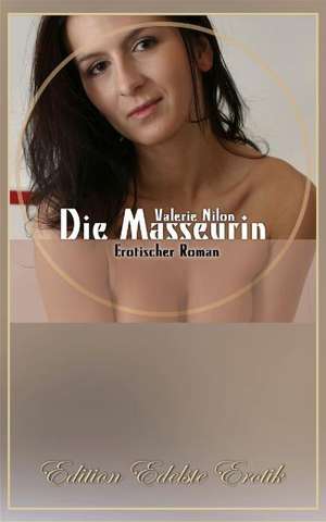 Die Masseurin 1 - Erotischer Roman de Valerie Nilon