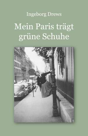 Drews, I: Mein Paris trägt grüne Schuhe