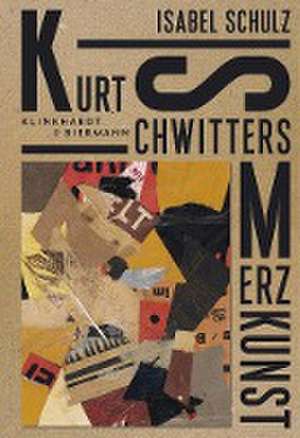 Kurt Schwitters. Merzkunst de Isabel Schulz