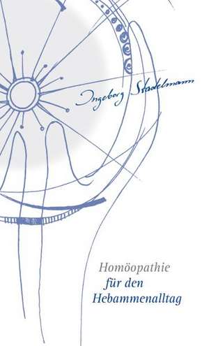 Homöopathie für den Hebammenalltag de Ingeborg Stadelmann