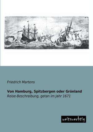 Von Hamburg, Spitzbergen oder Grönland de Friedrich Martens