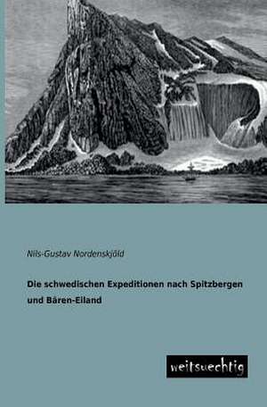 Die schwedischen Expeditionen nach Spitzbergen und Bären-Eiland de Nils-Gustav Nordenskjöld