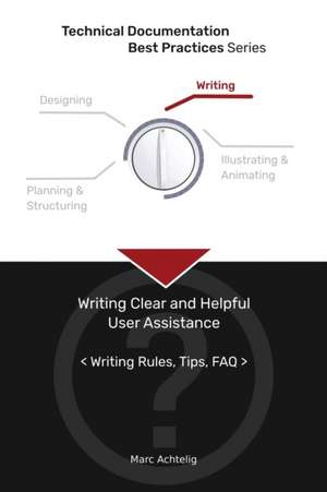 Technical Documentation Best Practices - Writing Clear and Helpful User Assistance de Marc Achtelig