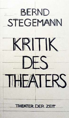 Kritik des Theaters de Bernd Stegemann