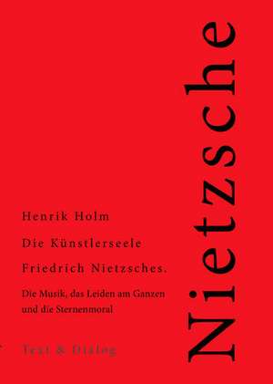 Die Künstlerseele Friedrich Nietzsches de Henrik Holm