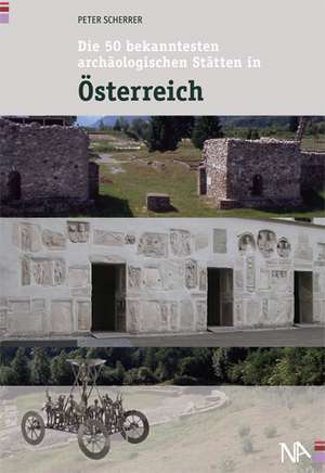 Die 50 bekanntesten archäologischen Stätten in Österreich de Peter Scherrer