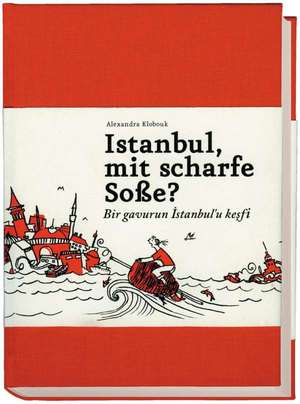 Istanbul, mit scharfe Soße? - Bir gavurun Istanbul'u kesfi de Alexandra Klobouk