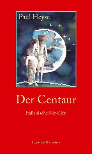 Der Centaur. Italienische Novellen de Paul Heyse