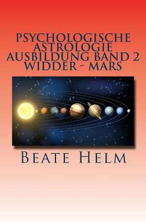 Psychologische Astrologie - Ausbildung Band 2 - Widder - Mars de Beate Helm