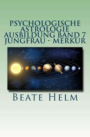 Psychologische Astrologie - Ausbildung Band 7 - Jungfrau - Merkur de Beate Helm