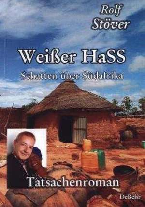 Weißer HaSS - Schatten über Südafrika - Tatsachenroman de Rolf Stöver