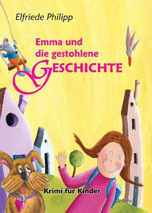 Emma und die gestohlene Geschichte - Krimi für Kinder de Elfriede Philipp