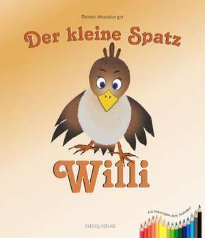 Der kleine Spatz Willi de Denise Moosburger