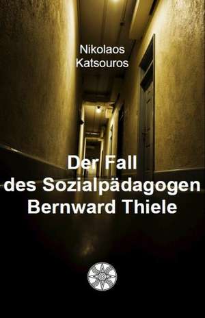 Der Fall des Sozialpädagogen Bernward Thiele de Nikolaos Katsouros