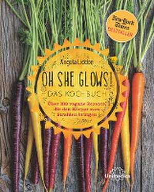 Oh She Glows - Das Kochbuch de Angela Liddon