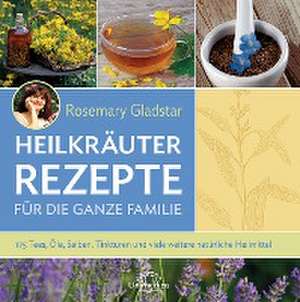 Heilkräuter Rezepte für die ganze Familie de Rosemary Gladstar