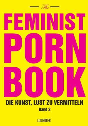 The Feminist Porn Book, Band 2 de Tristan Taormino