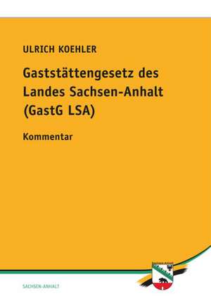 Gaststättengesetz des Landes Sachsen-Anhalt (GastG LSA) de Ulrich Koehler