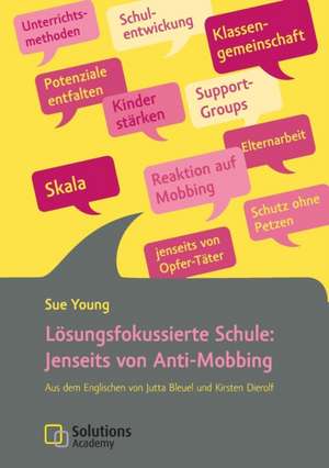 Lösungsfokussierte Schule: Jenseits von Anti-Mobbing de Sue Young