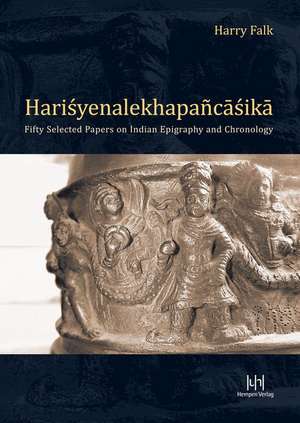 Harry Falk: Fifty Selected Papers on Indian Epigraphy and Chronology de Britta Schneider