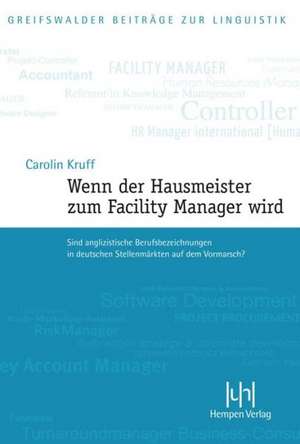 Wenn Der Hausmeister Zum Facility Manager Wird: Sind Anglizistische Berufsbezeichnungen in Deutschen Stellenmarkten Auf Dem Vormarsch? de Carolin Kruff