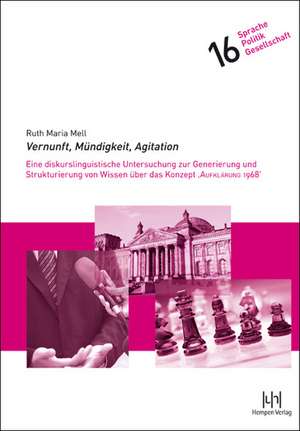 Vernunft, Mundigkeit, Agitation: Eine Diskurslinguistische Untersuchung Zur Generierung Und Strukturierung Von Wissen Uber Das Konzept 'Aufklarung 196 de Ruth Maria Mell